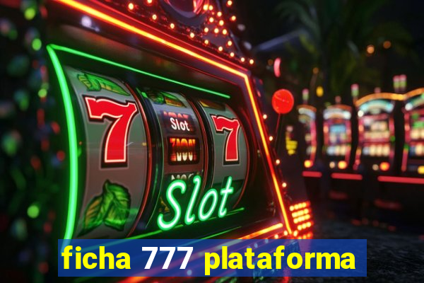 ficha 777 plataforma